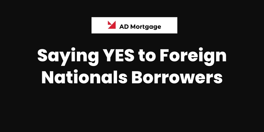 Saying YES to Foreign Nationals Borrowers