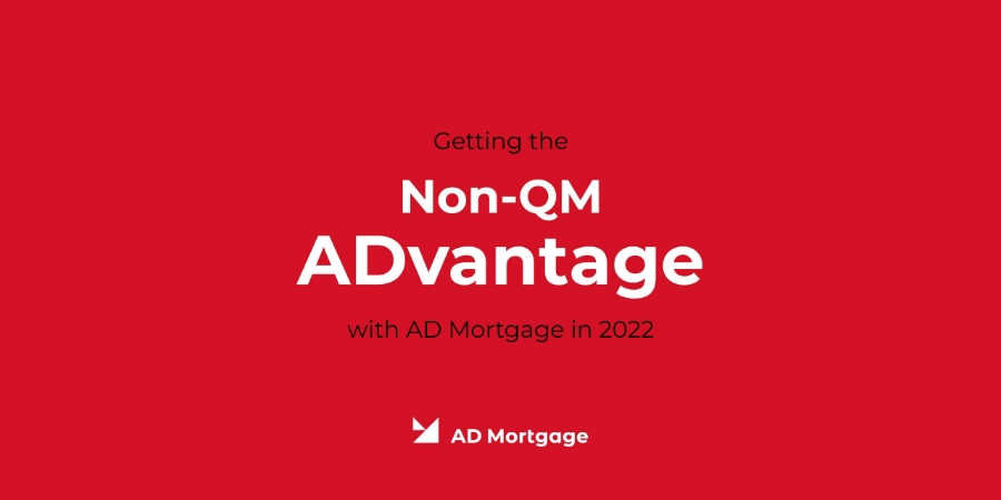 Getting the Non-QM ADvantage with A&D Mortgage in 2022