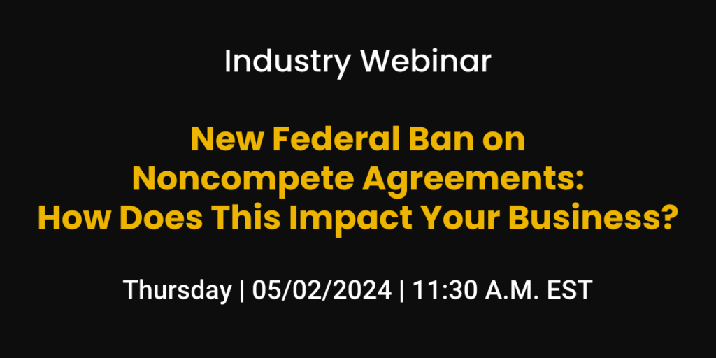 New Federal Ban on Noncompete Agreements: How Does This Impact Your Business?